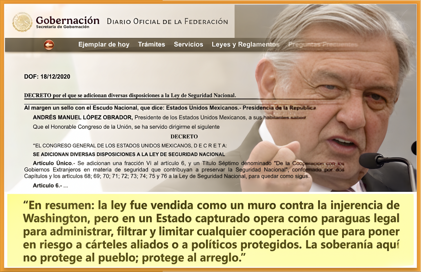 LA «COARTADA FUE la SOBERANIA»: «ADICIONES a la LEY de SEGURIDAD del PUÑO de AMLO FUE por sus ADICCIONES de PROTEGER el ARREGLO NARCO»…atajar el paso a EE.UU y que investigaciones vs criminales politicamente organizados mueran antes de nacer.