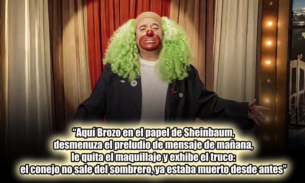 «OTRA VEZ BROZO: se PUSO PAYASO en el PAPEL de SHEINBAUM y TRADUJO ese DIALECTO de MAÑANA donde “HONESTIDAD” es FE CIEGA y “PUEBLO” es UTILERÍA EMOCIONAL…y se supone que él debería ser el poco serio.