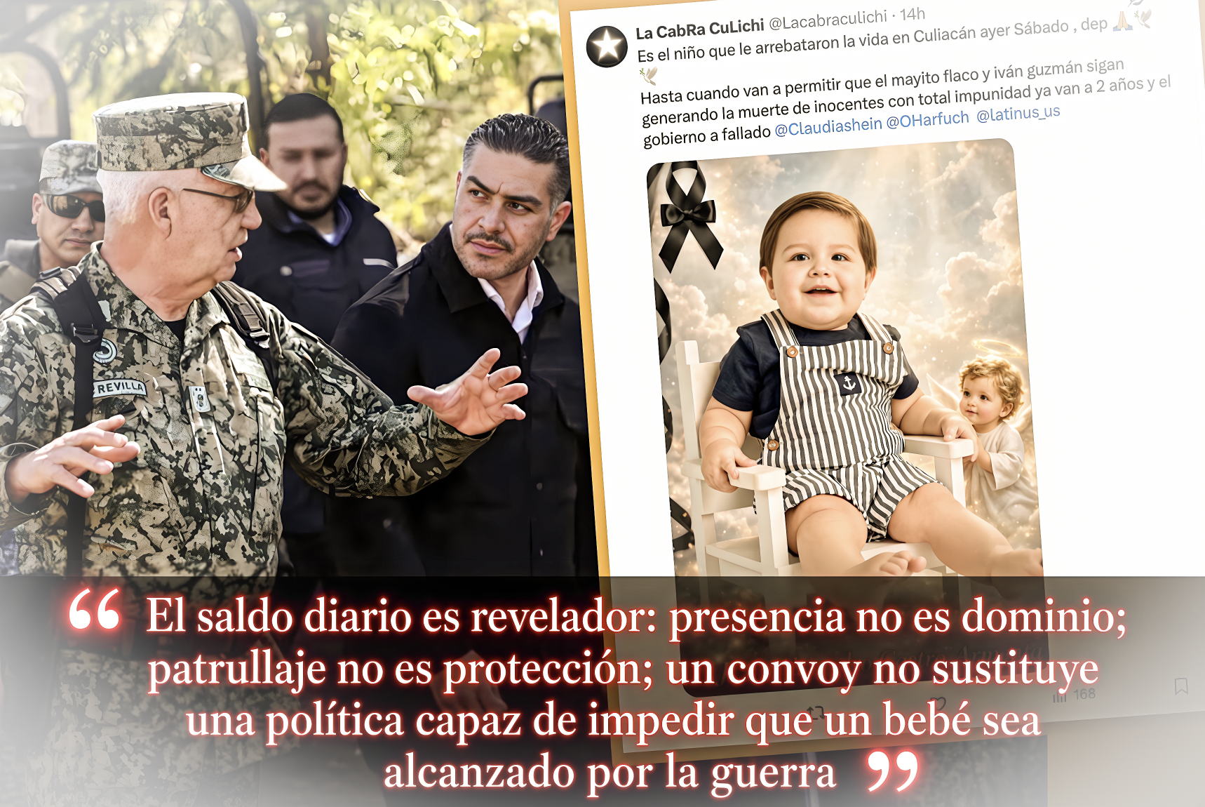 “BEBÉ ASESINADO en SINALOA EXHIBE DOS RESPONSABLES: 2 EJÉRCITOS de una MISMA FRANQUICIA y OTRO, en NÓMINA OFICIAL, INCAPAZ de CONTENERLOS”… en medio, la verborrea numérica de Harfuch.