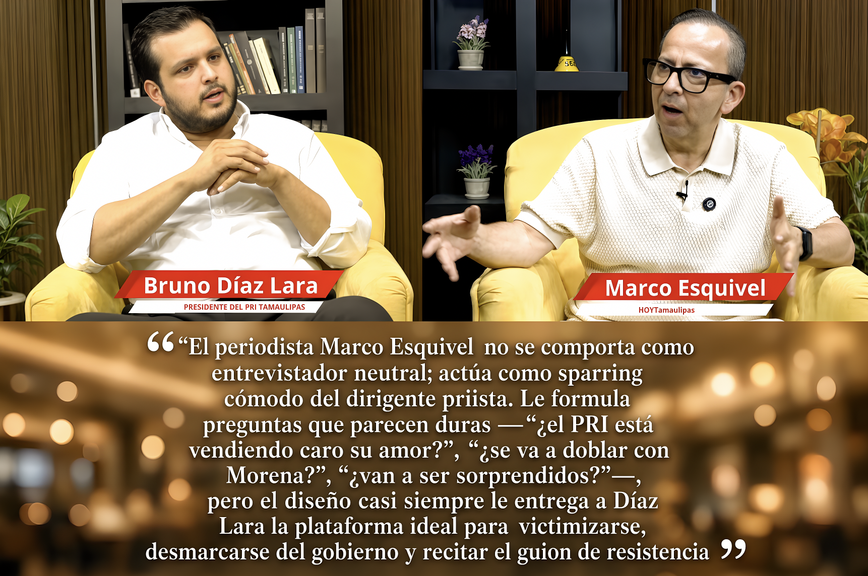 EL “ENTREVISTADO y el ENTREVISTADOR”: LÍDER del PRI le dejó CAER a MORENA todos los DENUESTOS del DICCIONARIO en TAMAULIPAS»…corrupta, ineficiente, cínica y aliada del crimen organizado.