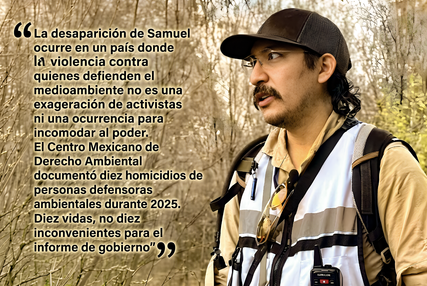 «DESAPARECE OTRO ACTIVISTA en el MISMO PAÍS que CONVIERTE la DEFENSA AMBIENTAL en DEPORTE de ALTO RIESGO»… familias obligadas a buscar primero y a llorar después.